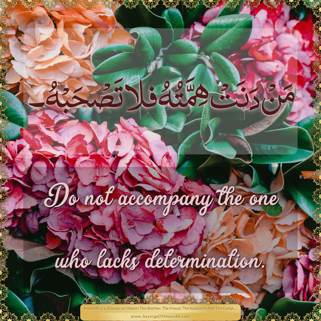 Do not accompany the one who lacks determination.